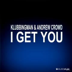KLUBBINGMAN & ANDREW CROWD - I GET YOU